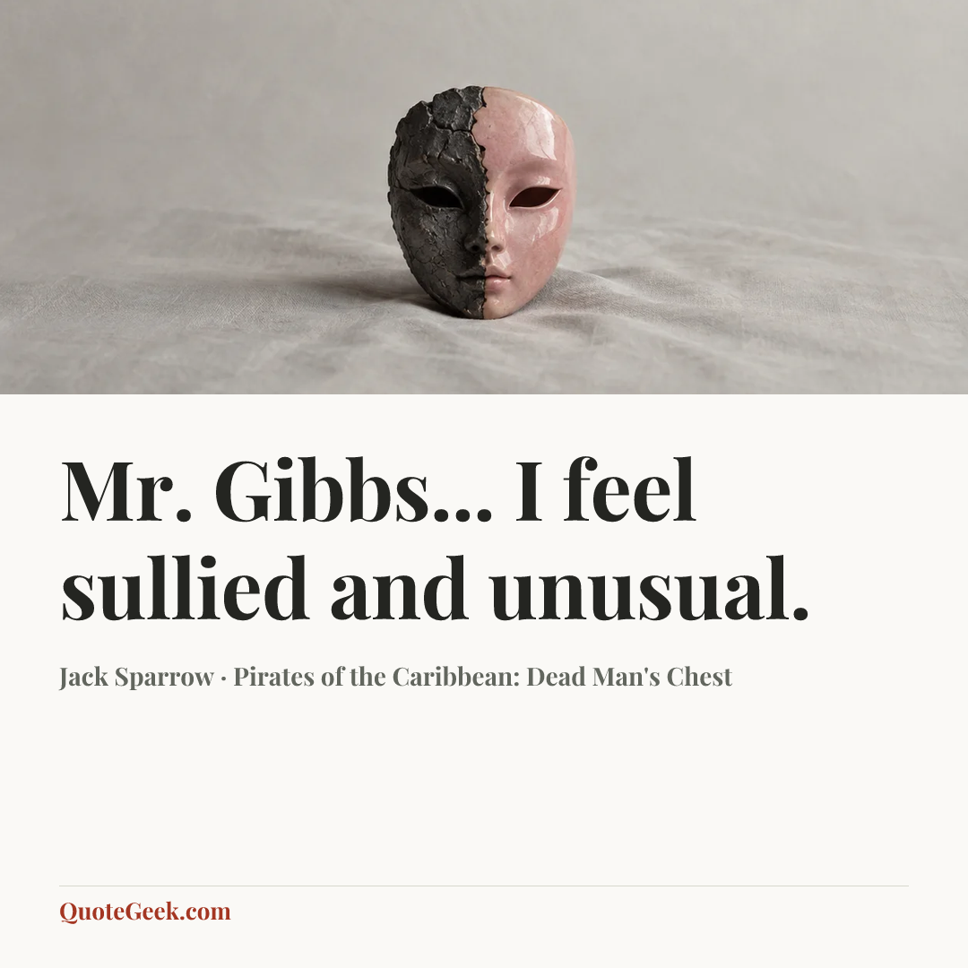 “Mr. Gibbs... I feel sullied and unusual.” — Jack Sparrow · Pirates of the Caribbean: Dead Man's Chest. Illustrated QuoteGeek card.