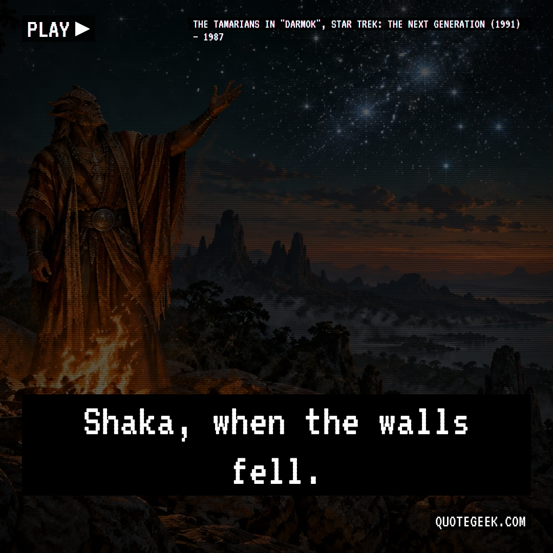 “Shaka, when the walls fell.” — The Tamarians in "Darmok", Star Trek: The Next Generation (1991) · Star Trek: The Next Generation. Illustrated QuoteGeek card.