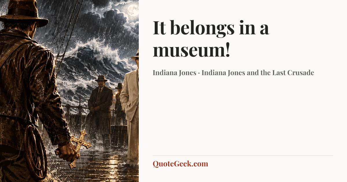 “It belongs in a museum!” — Indiana Jones · Indiana Jones and the Last Crusade. Illustrated QuoteGeek card.