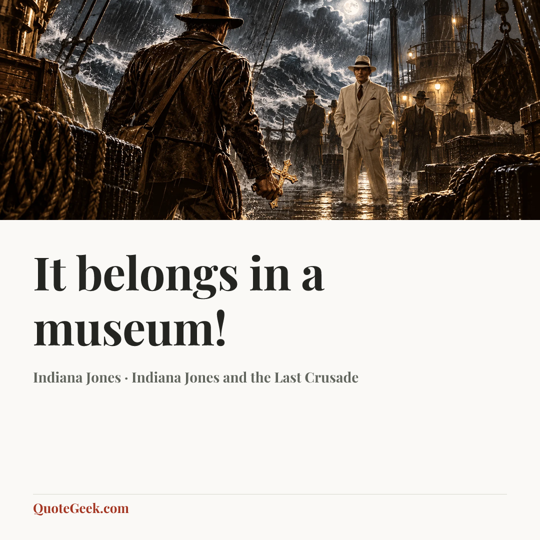 “It belongs in a museum!” — Indiana Jones · Indiana Jones and the Last Crusade. Illustrated QuoteGeek card.