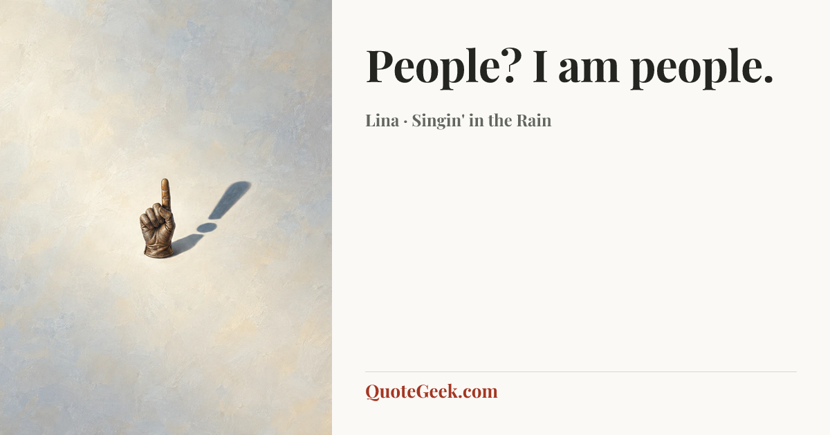 “People? I am people.” — Lina · Singin' in the Rain. Illustrated QuoteGeek card.