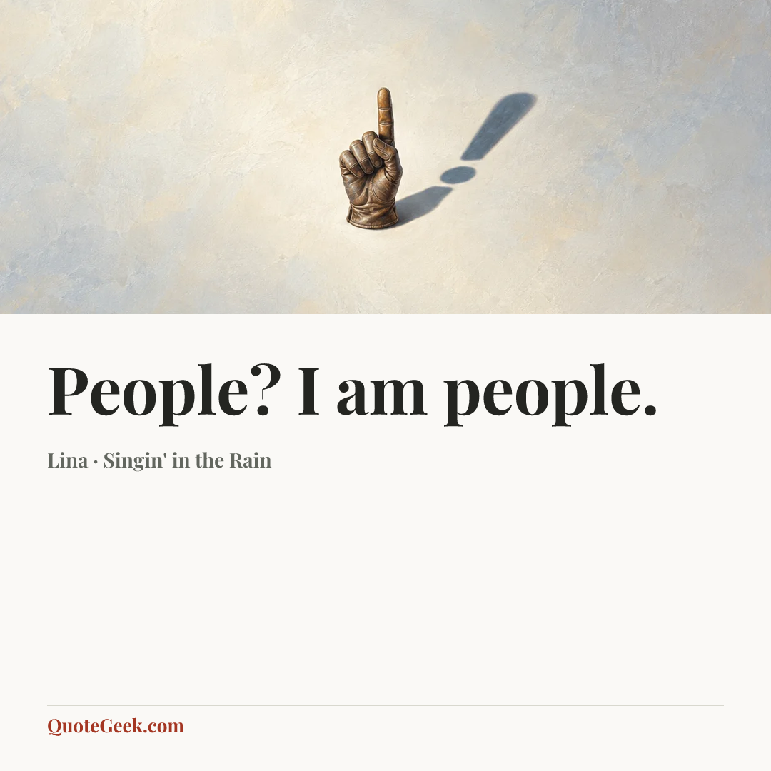 “People? I am people.” — Lina · Singin' in the Rain. Illustrated QuoteGeek card.