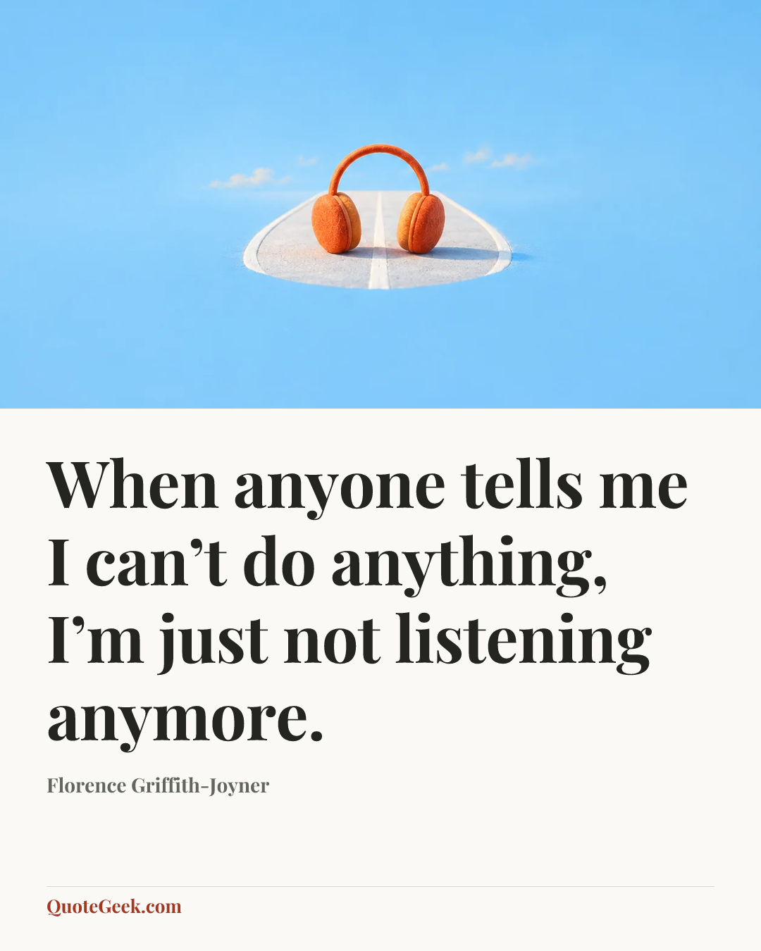 “When anyone tells me I can’t do anything, I’m just not listening anymore.” — Florence Griffith-Joyner. Illustrated QuoteGeek card.