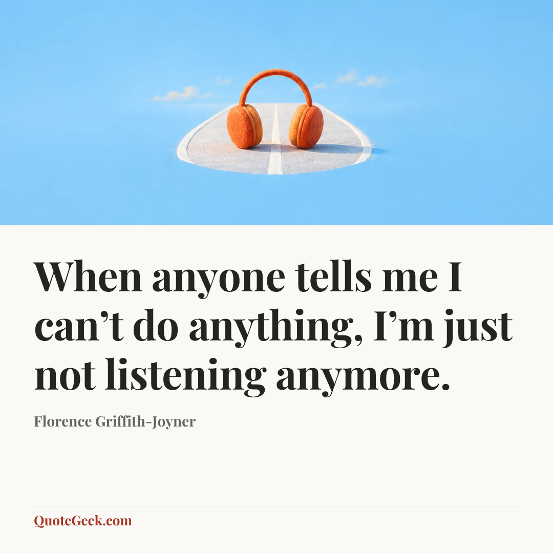 “When anyone tells me I can’t do anything, I’m just not listening anymore.” — Florence Griffith-Joyner. Illustrated QuoteGeek card.