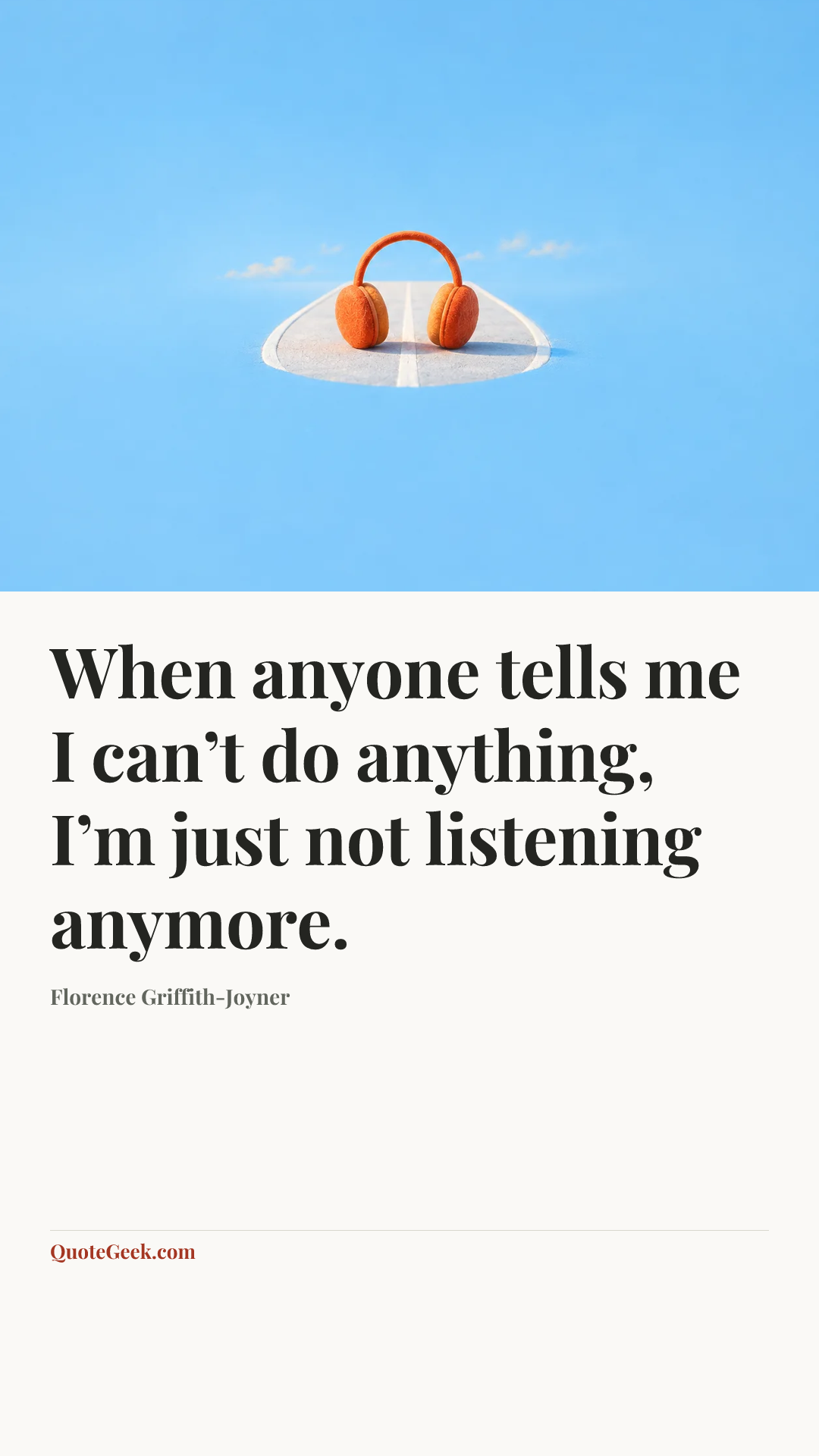 “When anyone tells me I can’t do anything, I’m just not listening anymore.” — Florence Griffith-Joyner. Illustrated QuoteGeek card.