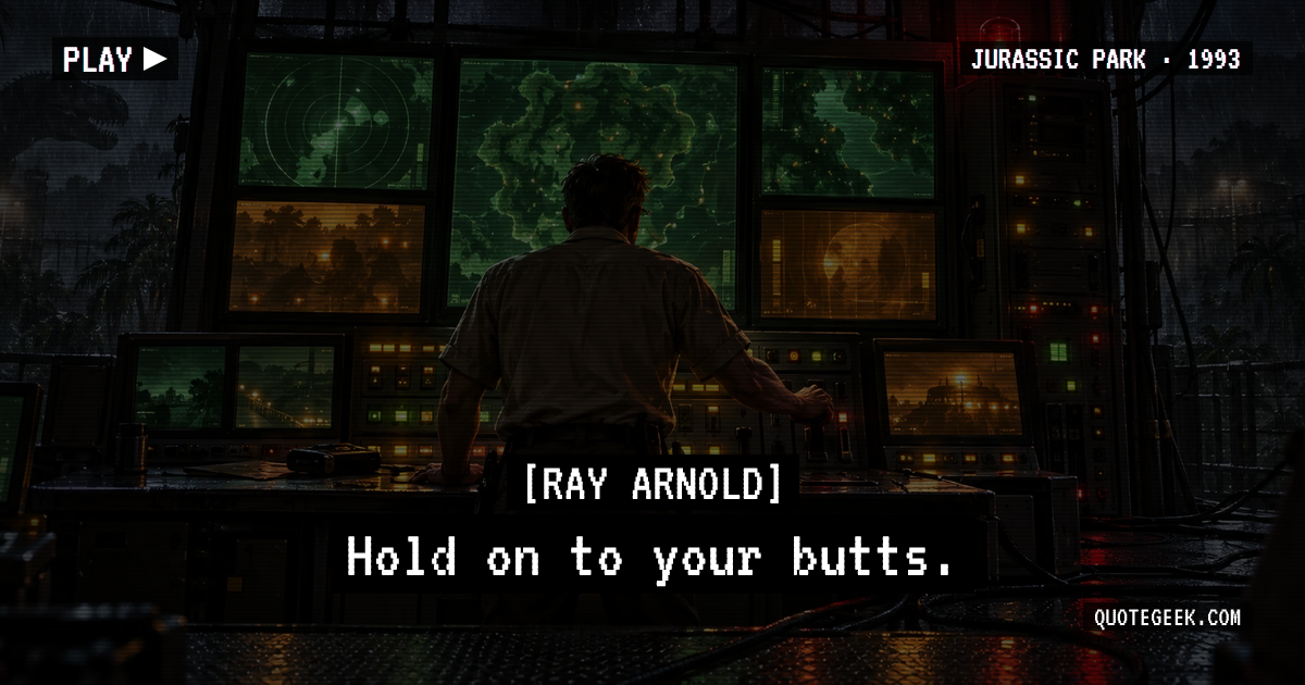 “Hold on to your butts.” — Ray Arnold · Jurassic Park. Illustrated QuoteGeek card.