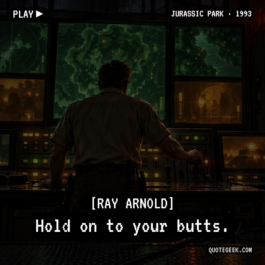 “Hold on to your butts.” — Ray Arnold · Jurassic Park. Illustrated QuoteGeek card.