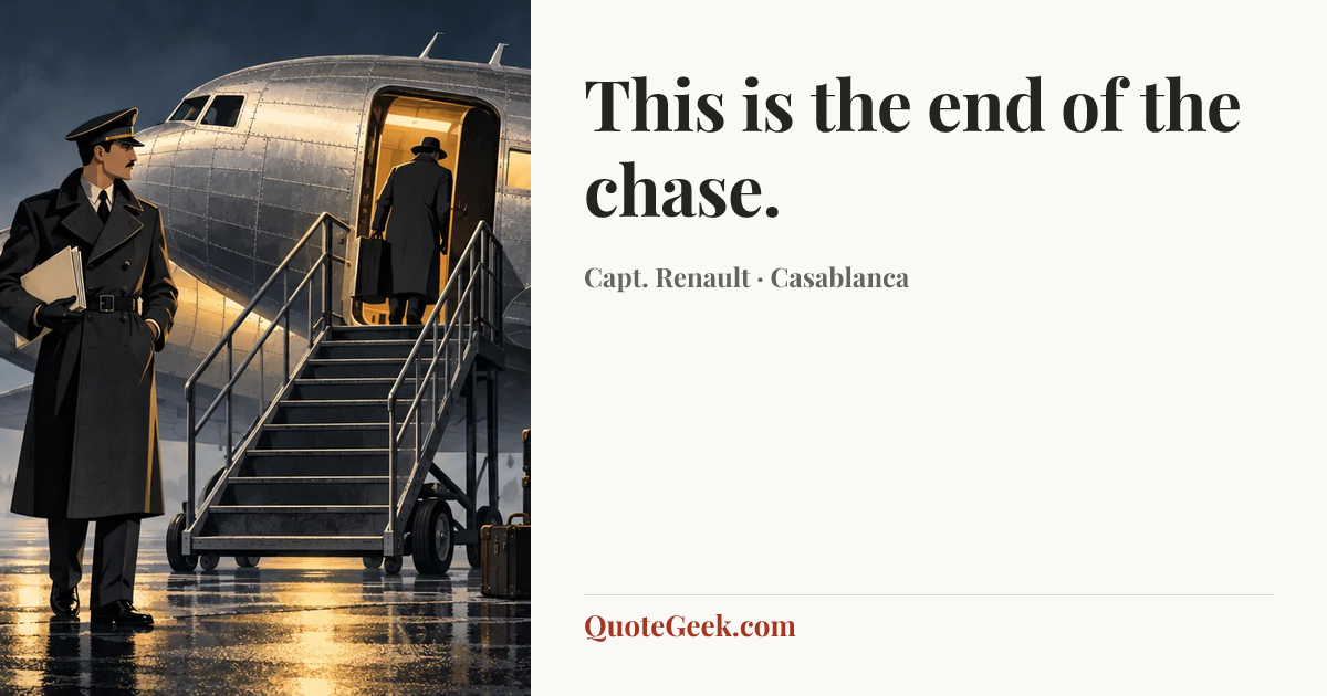 “This is the end of the chase.” — Capt. Renault · Casablanca. Illustrated QuoteGeek card.