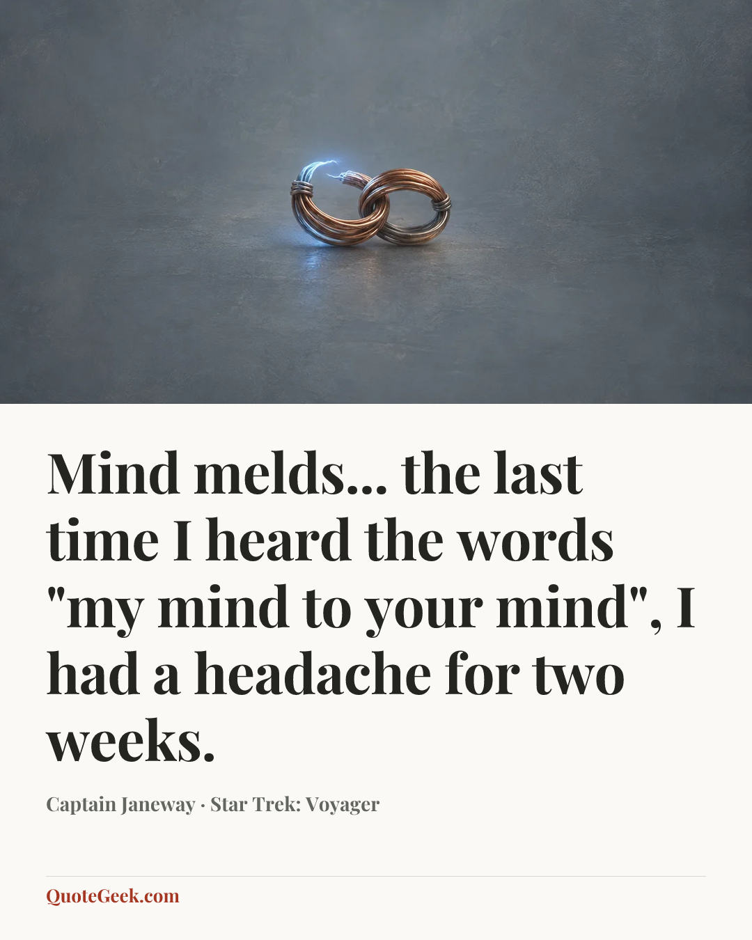 “Mind melds... the last time I heard the words "my mind to your mind", I had a headache for two weeks.” — Captain Janeway · Star Trek: Voyager. Illustrated QuoteGeek card.