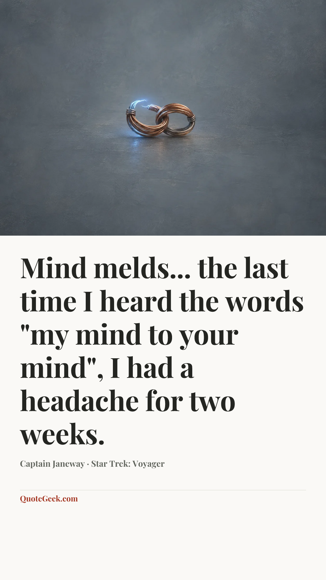 “Mind melds... the last time I heard the words "my mind to your mind", I had a headache for two weeks.” — Captain Janeway · Star Trek: Voyager. Illustrated QuoteGeek card.