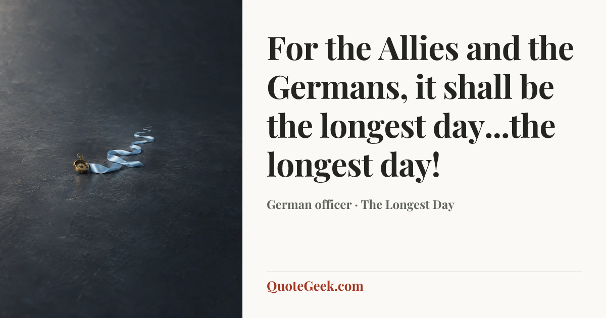 “For the Allies and the Germans, it shall be the longest day...the longest day!” — German officer · The Longest Day. Illustrated QuoteGeek card.