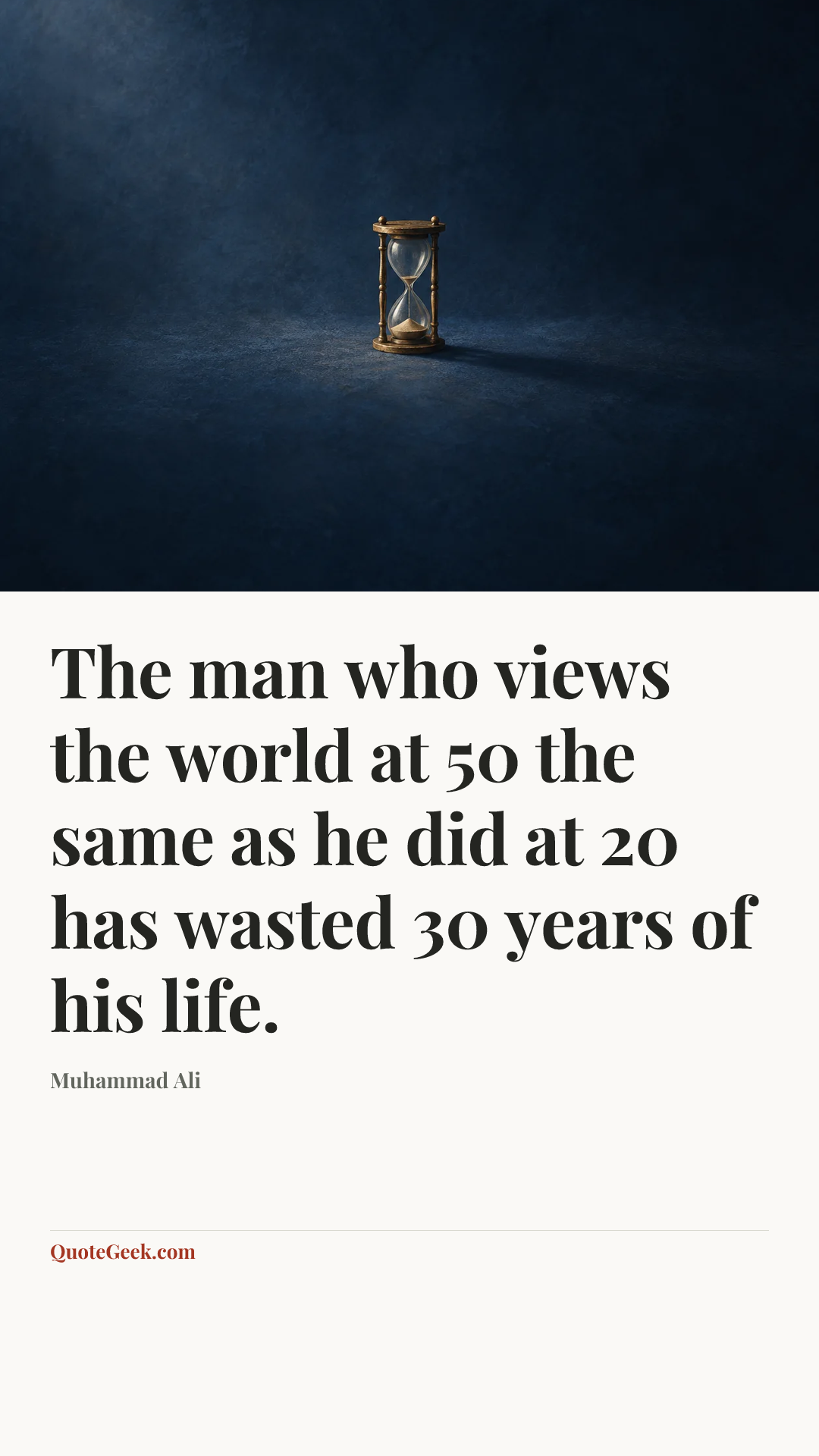 “The man who views the world at 50 the same as he did at 20 has wasted 30 years of his life.” — Muhammad Ali. Illustrated QuoteGeek card.
