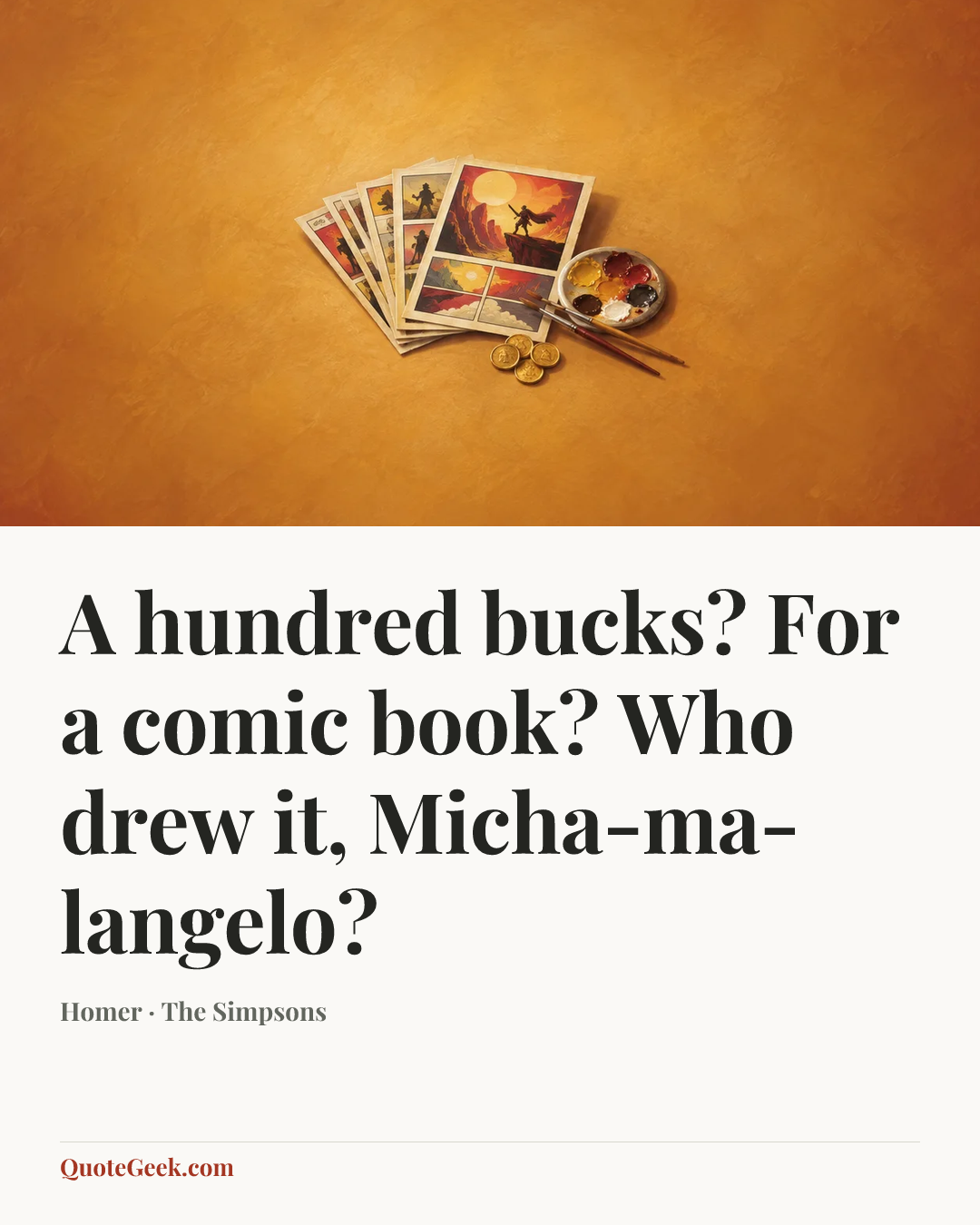 “A hundred bucks? For a comic book? Who drew it, Micha-ma-langelo?” — Homer · The Simpsons. Illustrated QuoteGeek card.