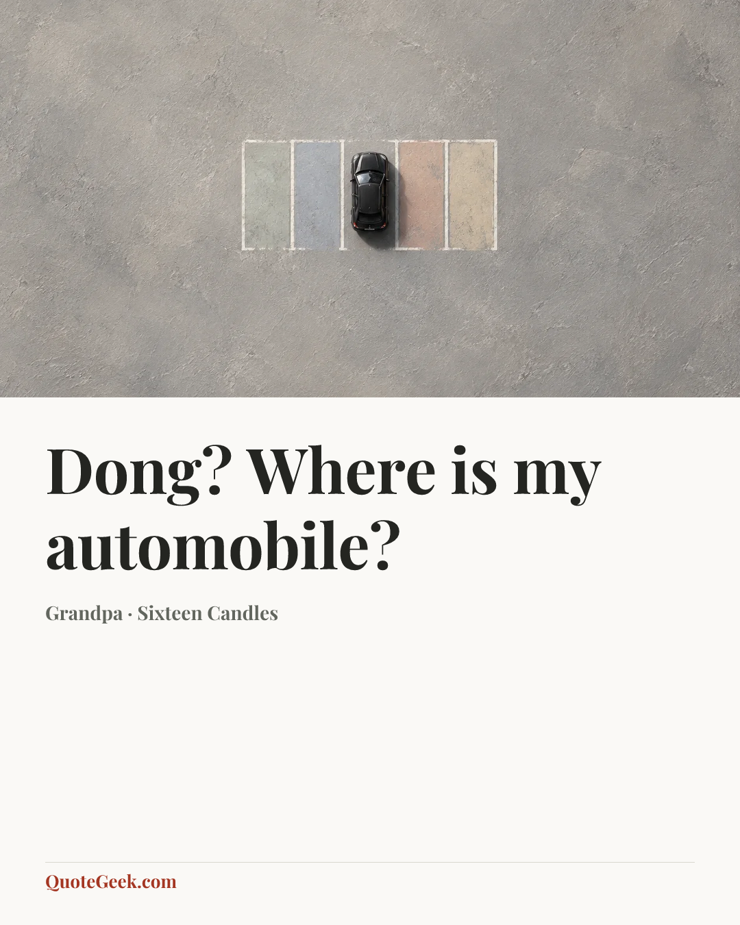 “Dong? Where is my automobile?” — Grandpa · Sixteen Candles. Illustrated QuoteGeek card.
