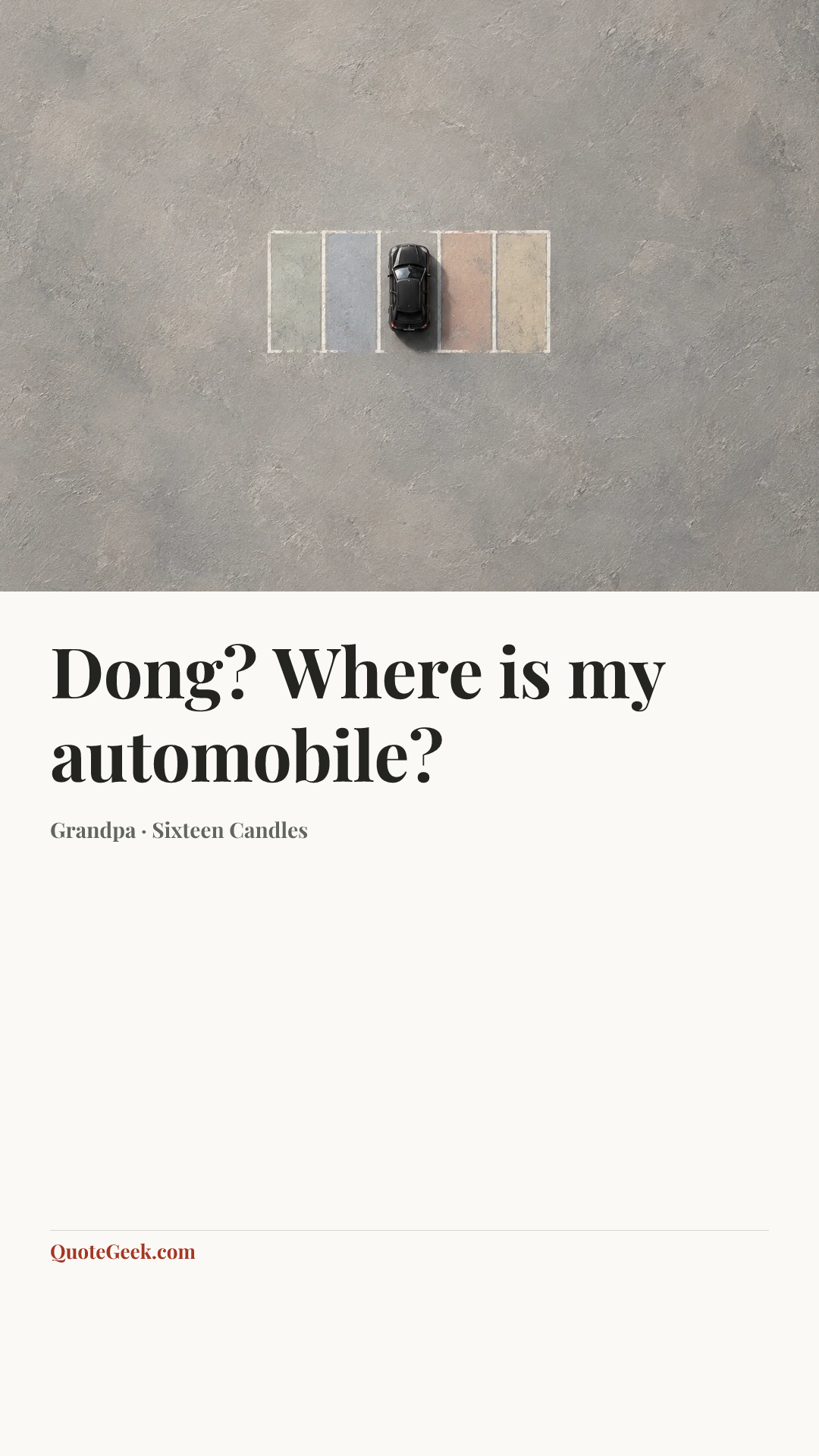“Dong? Where is my automobile?” — Grandpa · Sixteen Candles. Illustrated QuoteGeek card.