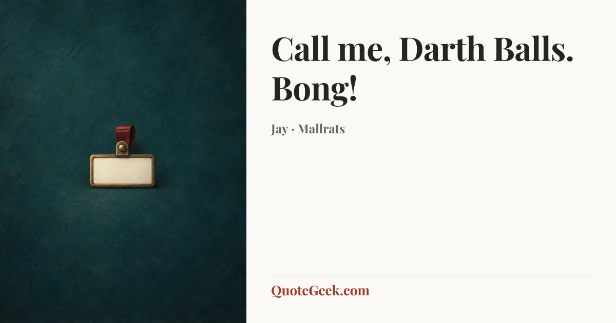 “Call me, Darth Balls. Bong!” — Jay · Mallrats. Illustrated QuoteGeek card.