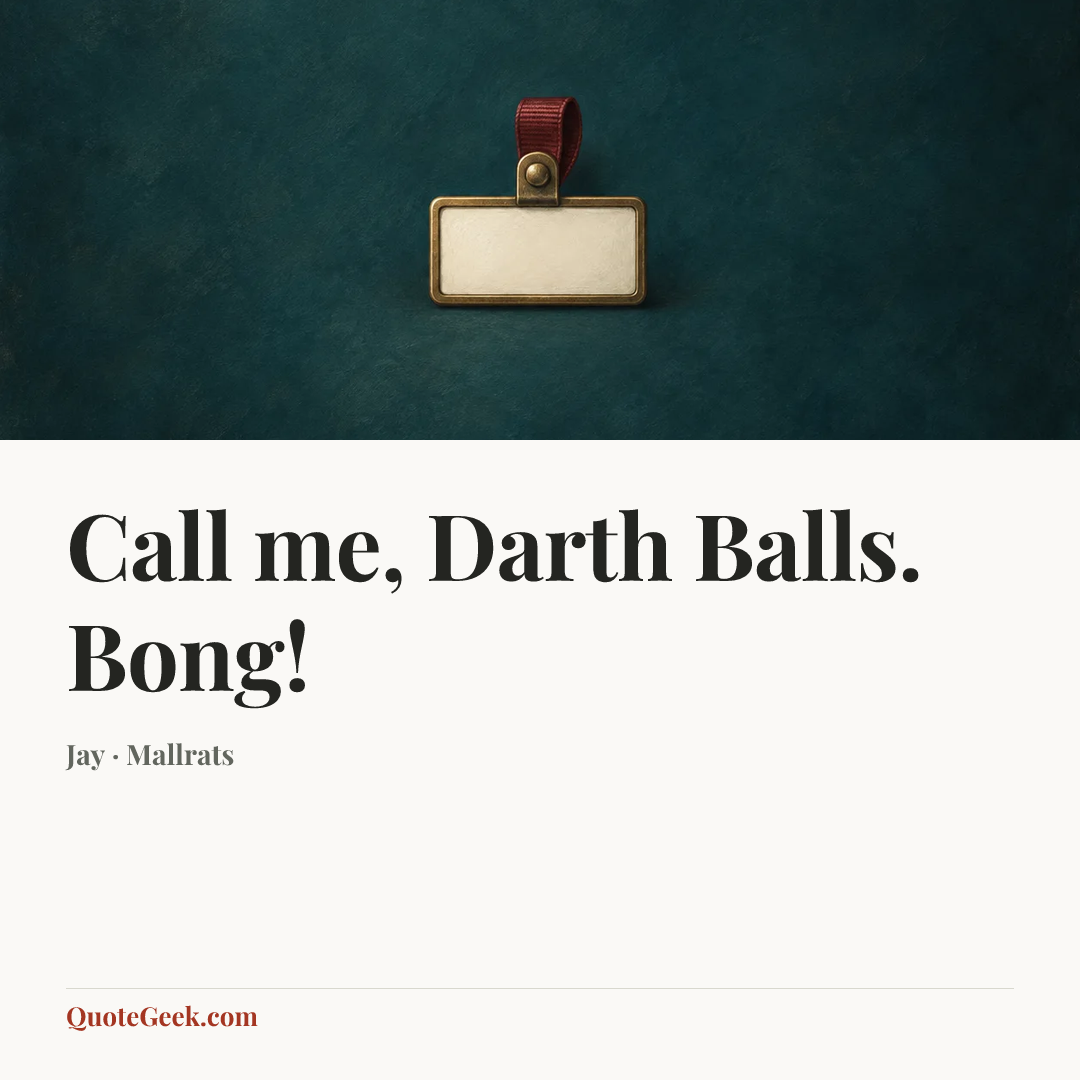 “Call me, Darth Balls. Bong!” — Jay · Mallrats. Illustrated QuoteGeek card.