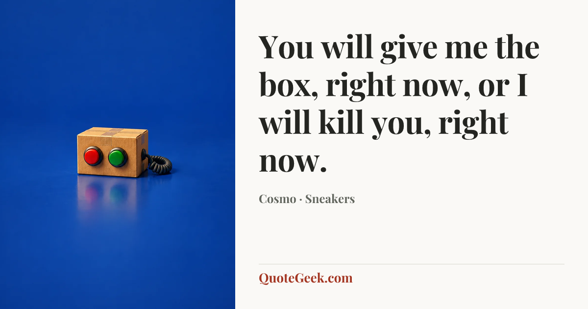 “You will give me the box, right now, or I will kill you, right now.” — Cosmo · Sneakers. Illustrated QuoteGeek card.