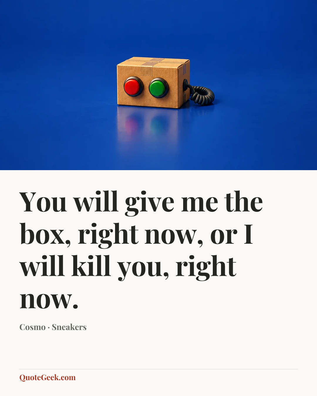 “You will give me the box, right now, or I will kill you, right now.” — Cosmo · Sneakers. Illustrated QuoteGeek card.