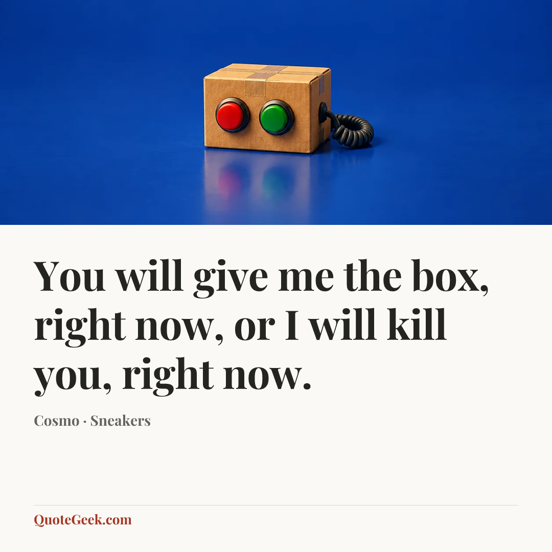 “You will give me the box, right now, or I will kill you, right now.” — Cosmo · Sneakers. Illustrated QuoteGeek card.