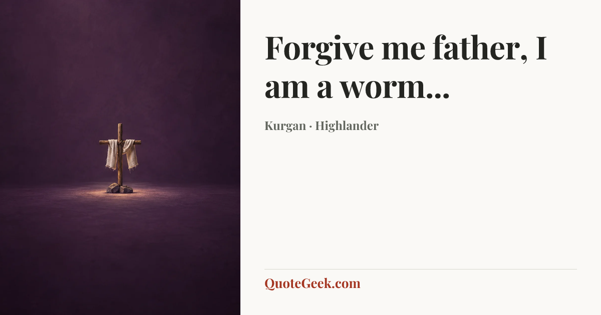 “Forgive me father, I am a worm...” — Kurgan · Highlander. Illustrated QuoteGeek card.