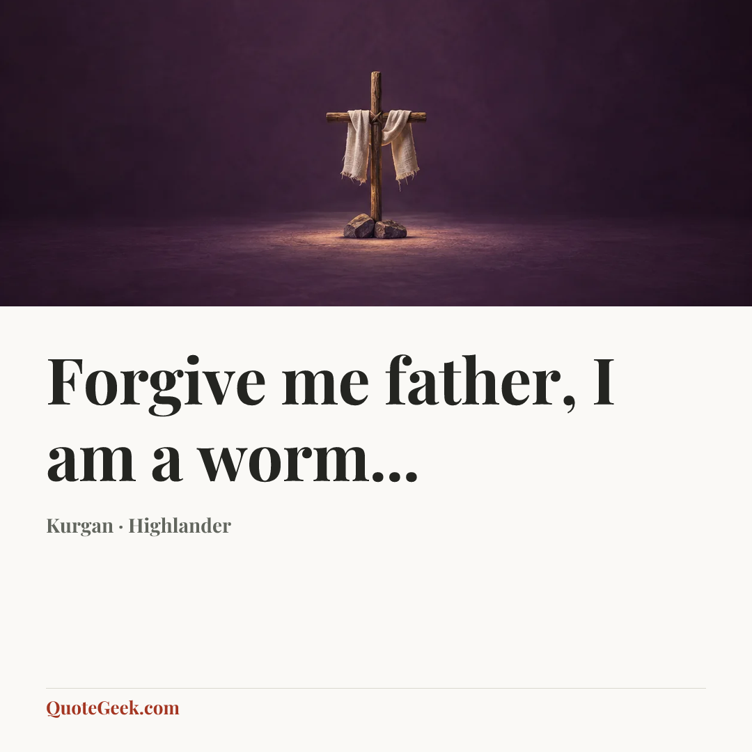 “Forgive me father, I am a worm...” — Kurgan · Highlander. Illustrated QuoteGeek card.