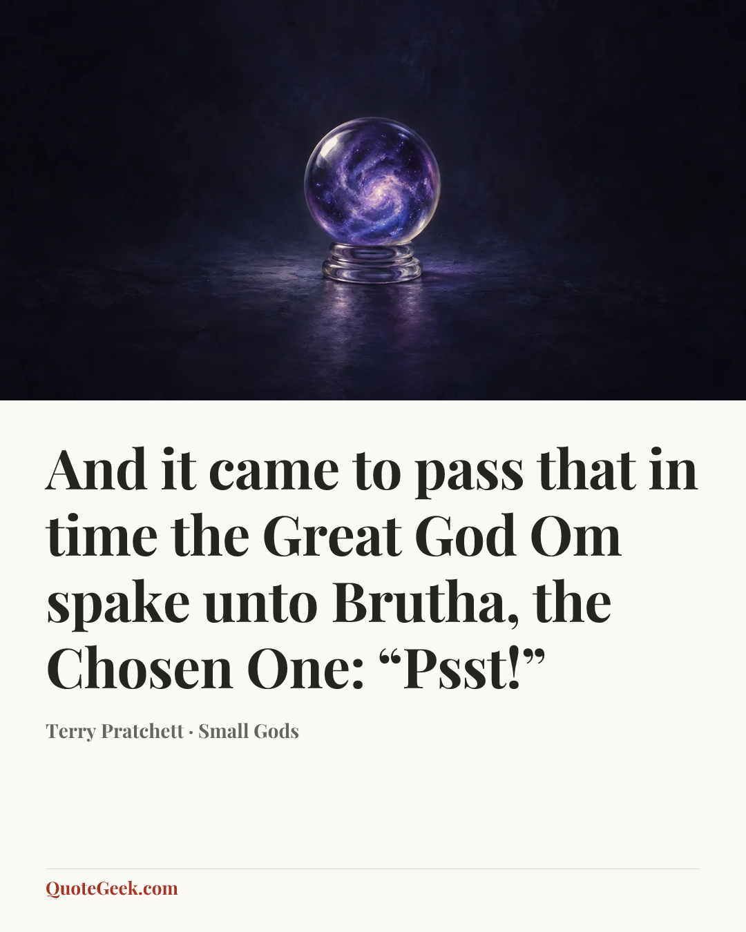 “And it came to pass that in time the Great God Om spake unto Brutha, the Chosen One: “Psst!”” — Terry Pratchett · Small Gods. Illustrated QuoteGeek card.