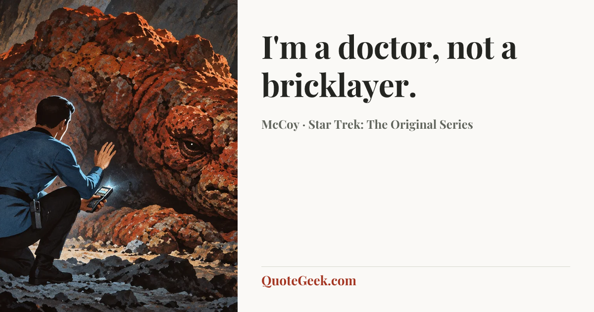 “I'm a doctor, not a bricklayer.” — McCoy · Star Trek: The Original Series. Illustrated QuoteGeek card.