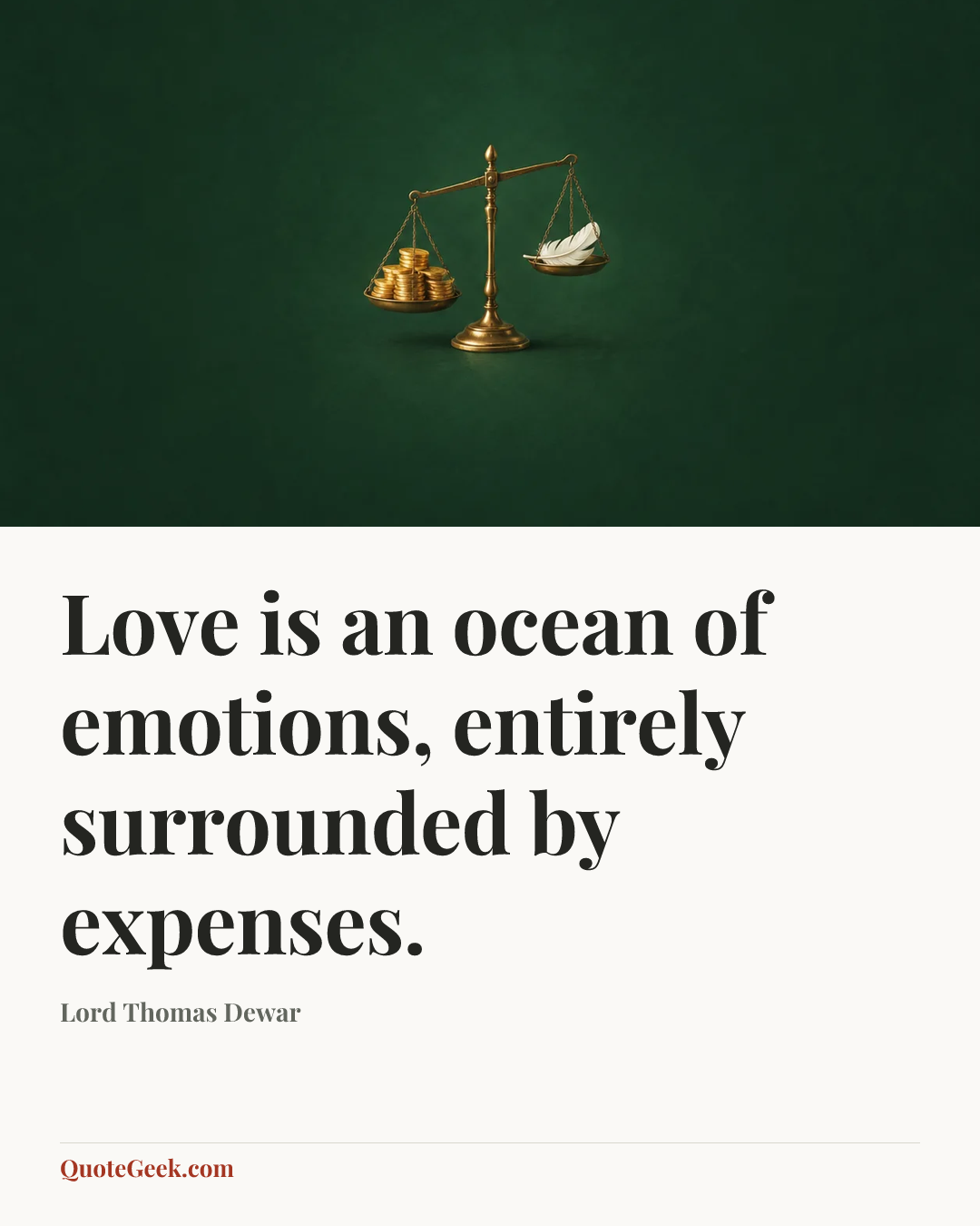 “Love is an ocean of emotions, entirely surrounded by expenses.” — Lord Thomas Dewar. Illustrated QuoteGeek card.