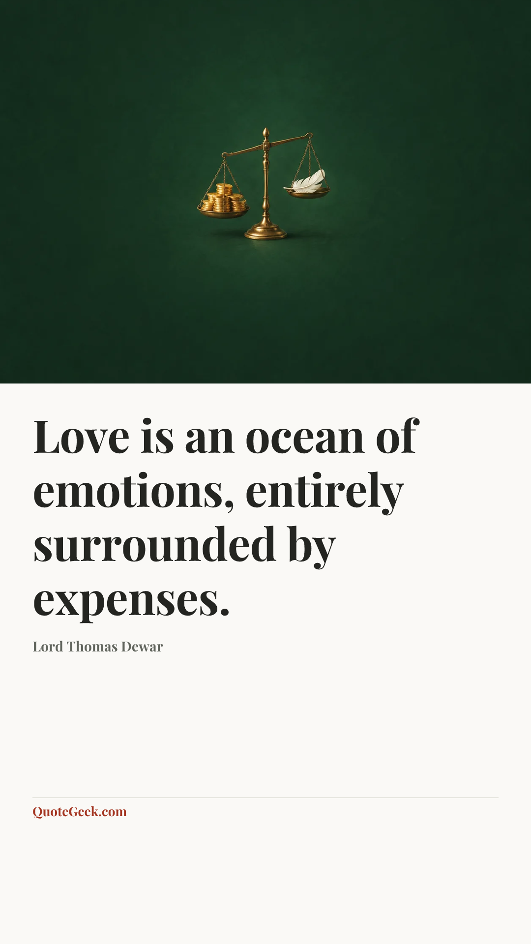 “Love is an ocean of emotions, entirely surrounded by expenses.” — Lord Thomas Dewar. Illustrated QuoteGeek card.