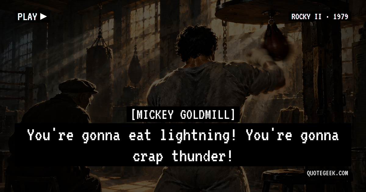 “You're gonna eat lightning! You're gonna crap thunder!” — Mickey Goldmill · Rocky II. Illustrated QuoteGeek card.