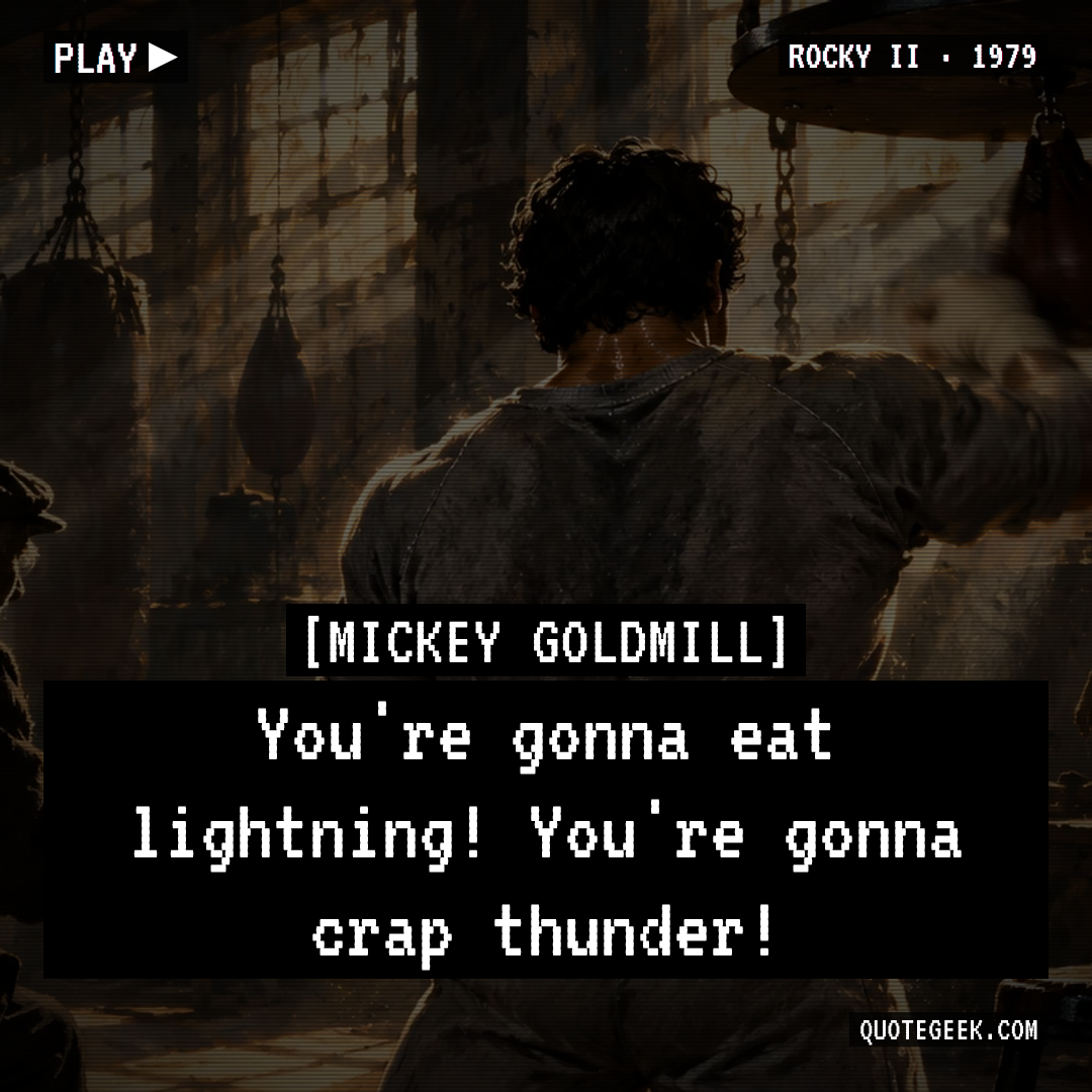 “You're gonna eat lightning! You're gonna crap thunder!” — Mickey Goldmill · Rocky II. Illustrated QuoteGeek card.