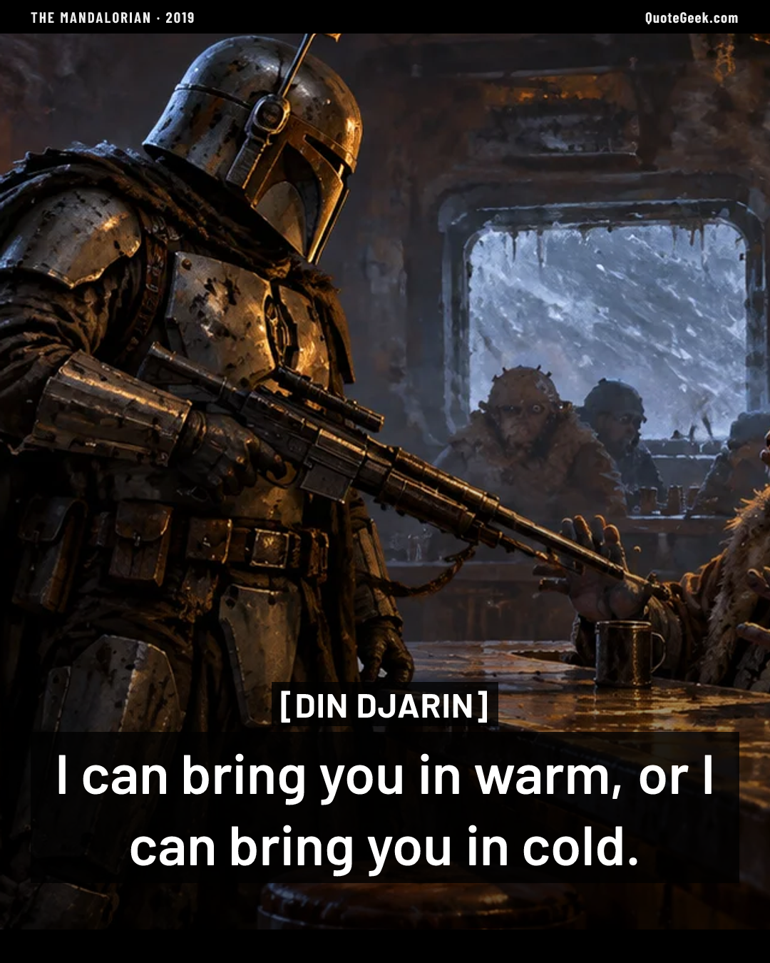 “I can bring you in warm, or I can bring you in cold.” — Din Djarin · The Mandalorian. Illustrated QuoteGeek card.