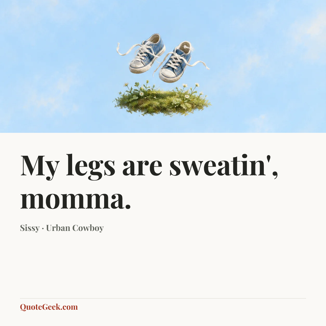 “My legs are sweatin', momma.” — Sissy · Urban Cowboy. Illustrated QuoteGeek card.