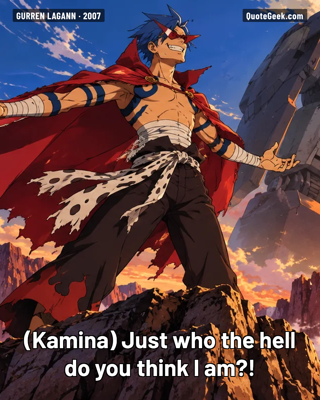 “Just who the hell do you think I am?!” — Kamina · Gurren Lagann. Illustrated QuoteGeek card.