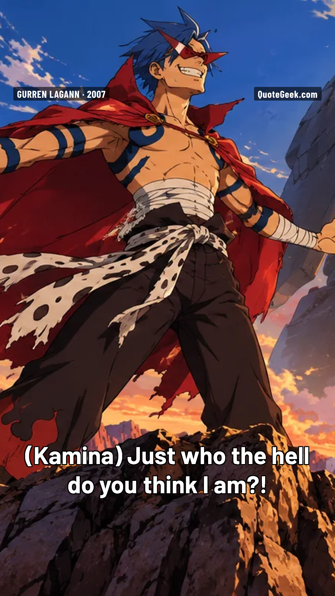“Just who the hell do you think I am?!” — Kamina · Gurren Lagann. Illustrated QuoteGeek card.