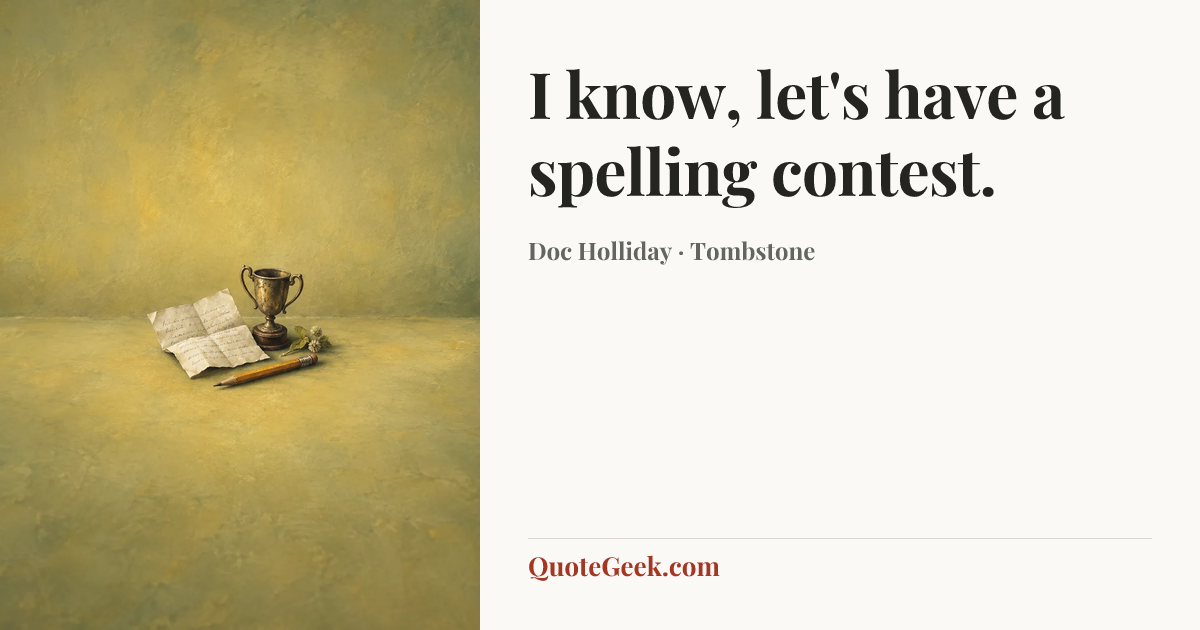 “I know, let's have a spelling contest.” — Doc Holliday · Tombstone. Illustrated QuoteGeek card.