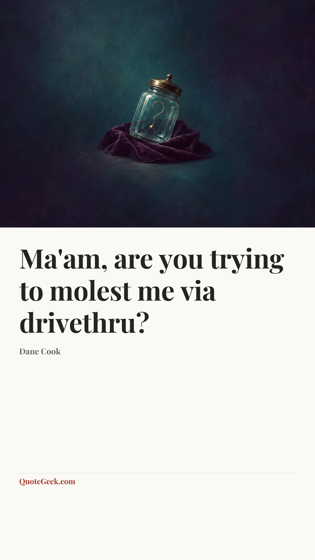 “Ma'am, are you trying to molest me via drivethru?” — Dane Cook. Illustrated QuoteGeek card.