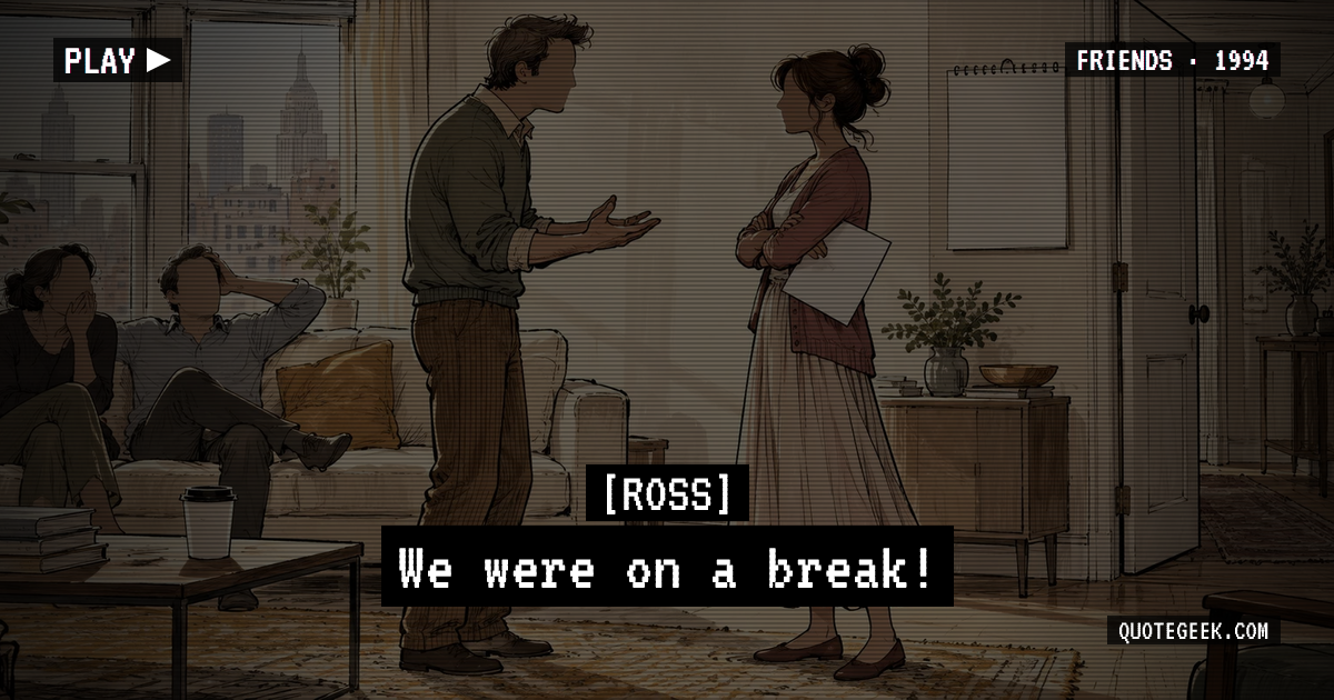“We were on a break!” — Ross · Friends. Illustrated QuoteGeek card.
