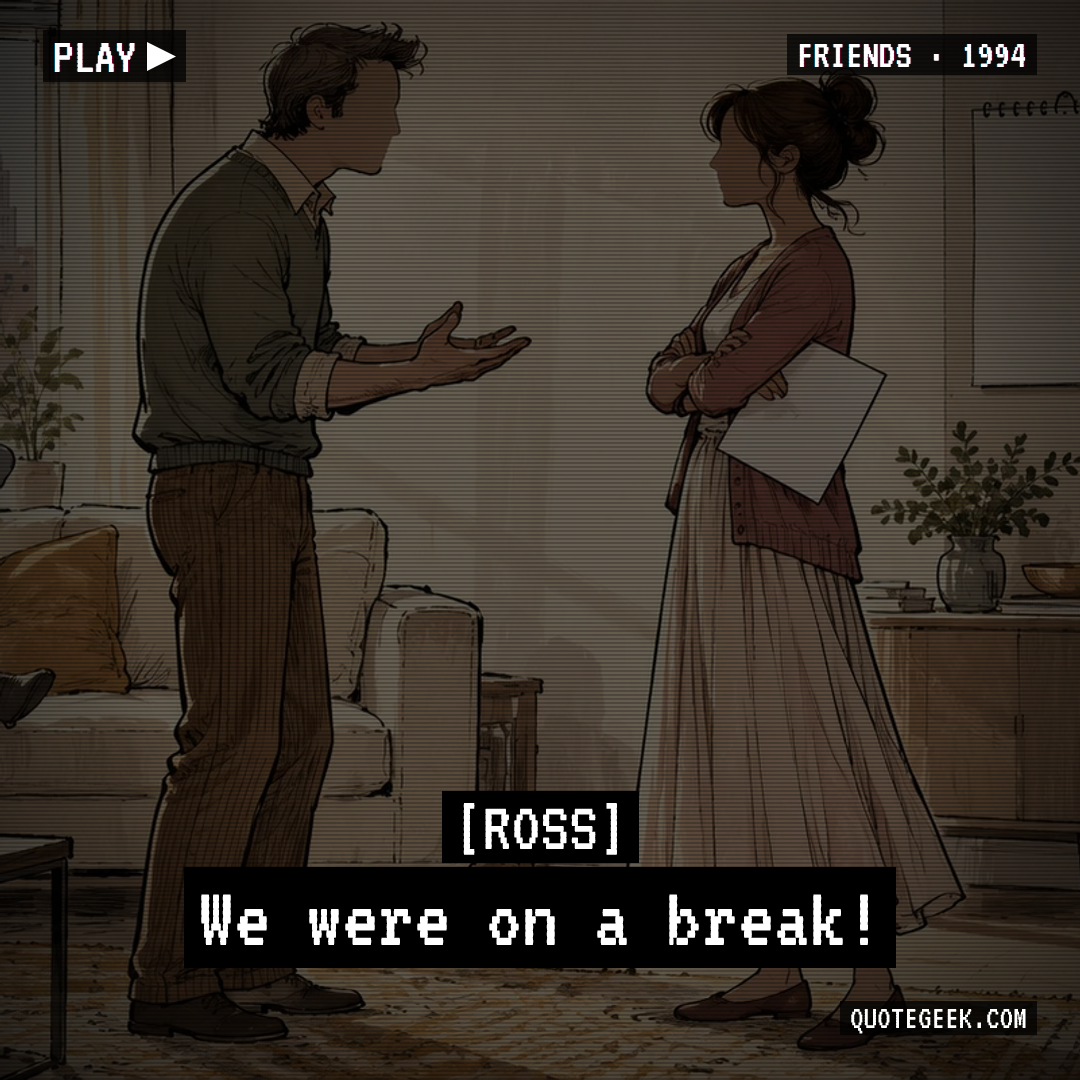 “We were on a break!” — Ross · Friends. Illustrated QuoteGeek card.