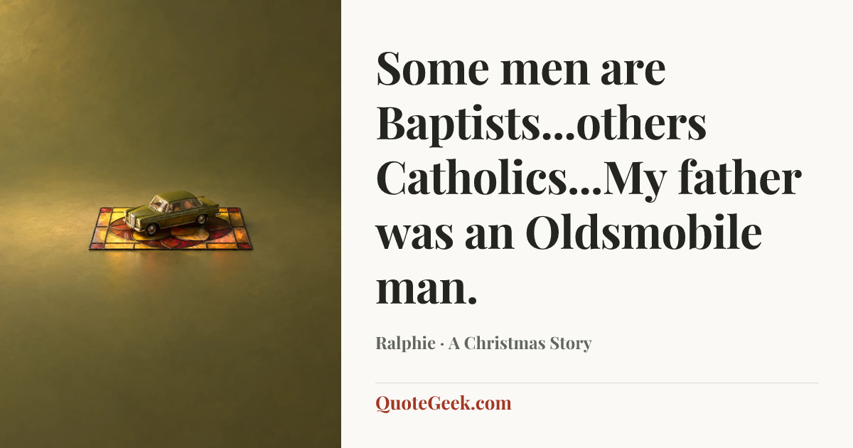 “Some men are Baptists...others Catholics...My father was an Oldsmobile man.” — Ralphie · A Christmas Story. Illustrated QuoteGeek card.