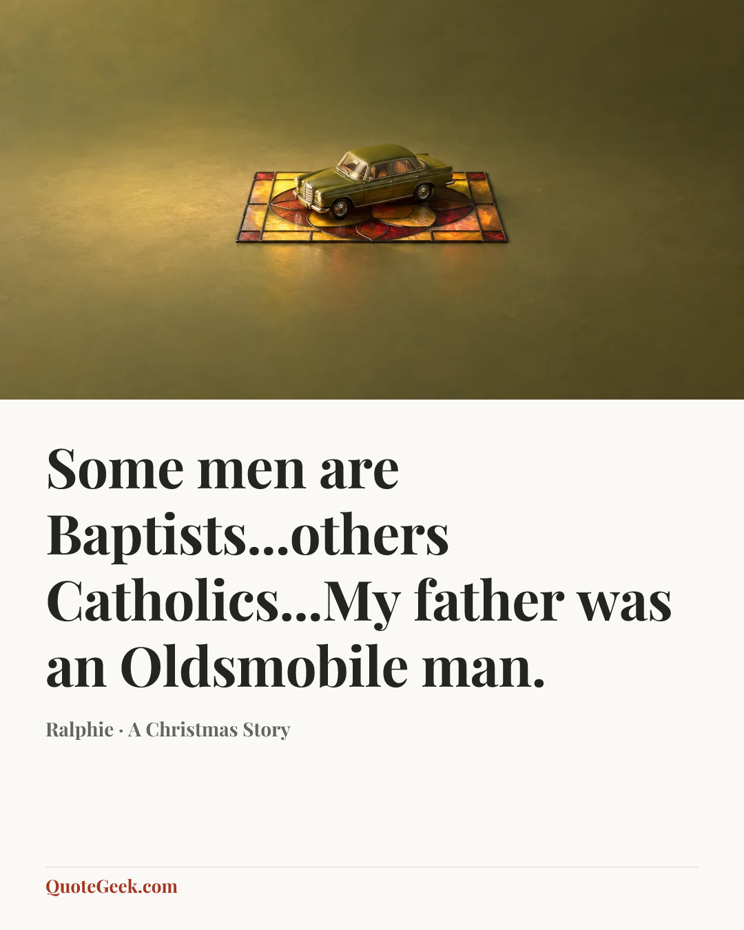 “Some men are Baptists...others Catholics...My father was an Oldsmobile man.” — Ralphie · A Christmas Story. Illustrated QuoteGeek card.