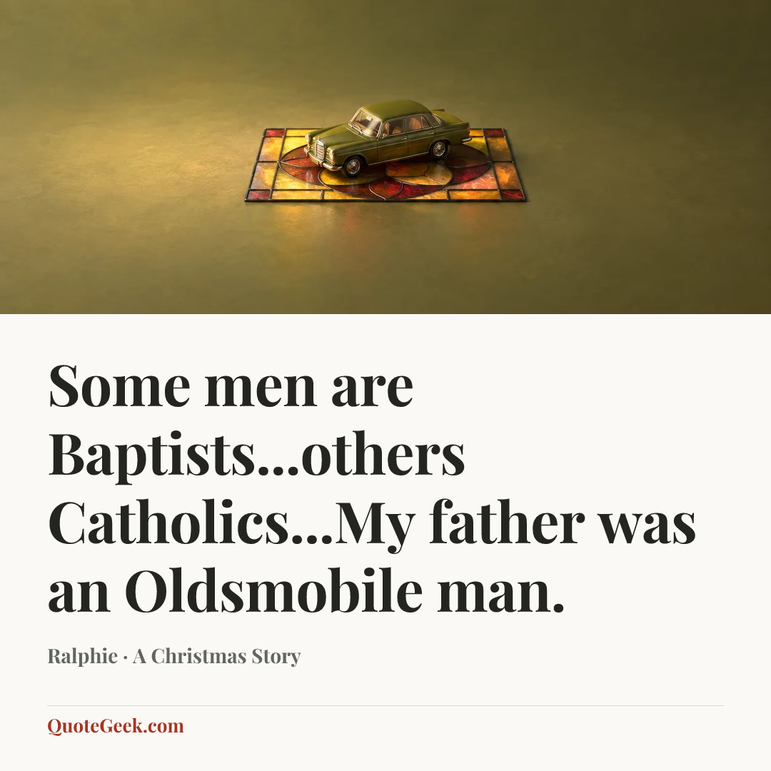 “Some men are Baptists...others Catholics...My father was an Oldsmobile man.” — Ralphie · A Christmas Story. Illustrated QuoteGeek card.