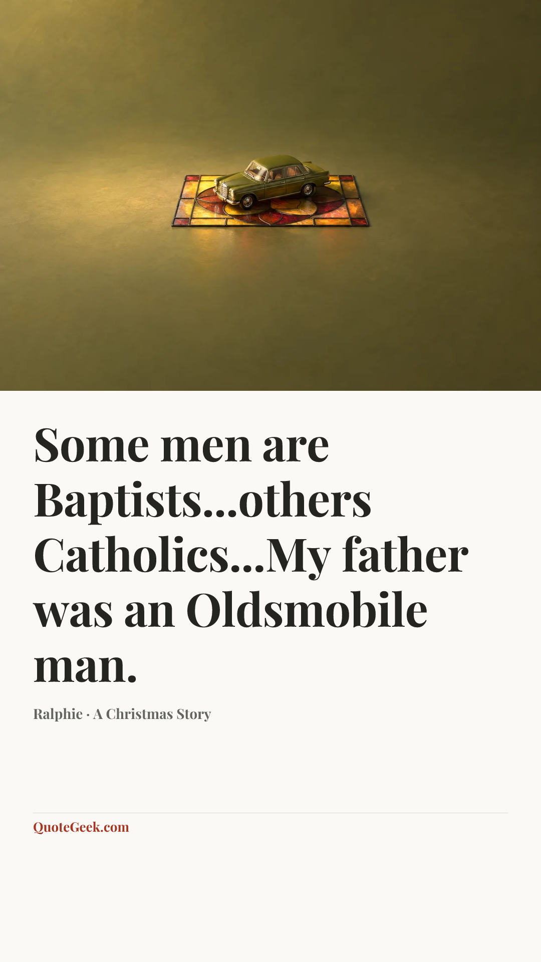 “Some men are Baptists...others Catholics...My father was an Oldsmobile man.” — Ralphie · A Christmas Story. Illustrated QuoteGeek card.