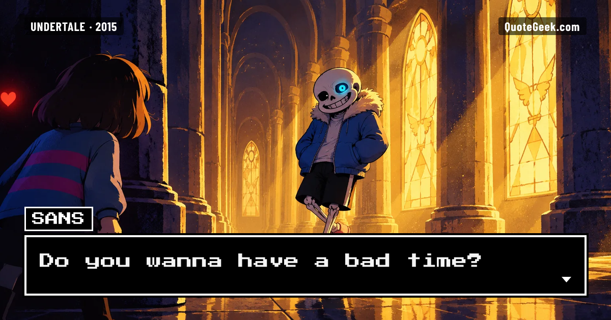 “Do you wanna have a bad time?” — Sans · Undertale. Illustrated QuoteGeek card.