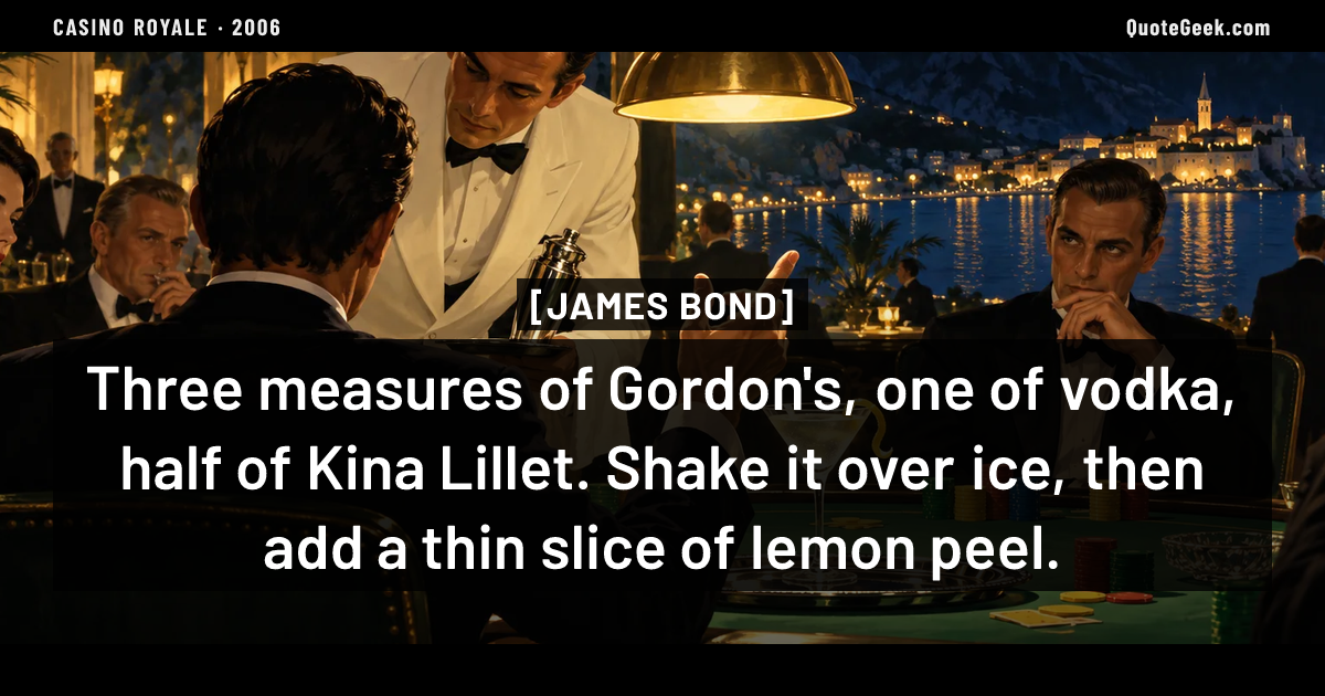 “Three measures of Gordon's, one of vodka, half of Kina Lillet. Shake it over ice, then add a thin slice of lemon peel.” — James Bond · Casino Royale. Illustrated QuoteGeek card.