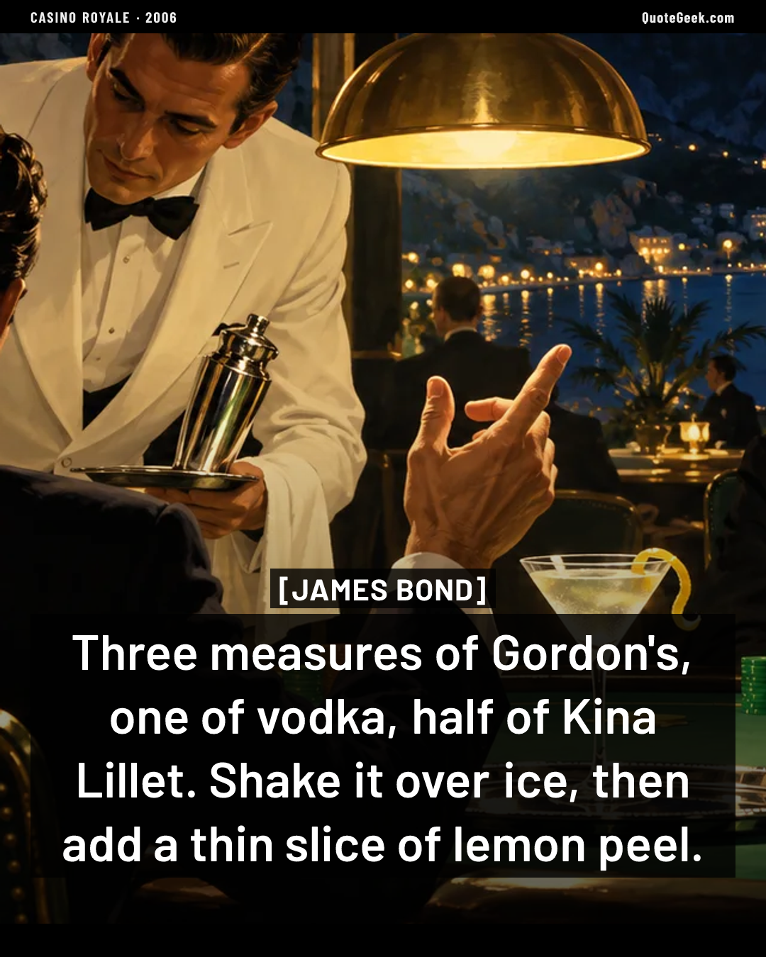 “Three measures of Gordon's, one of vodka, half of Kina Lillet. Shake it over ice, then add a thin slice of lemon peel.” — James Bond · Casino Royale. Illustrated QuoteGeek card.