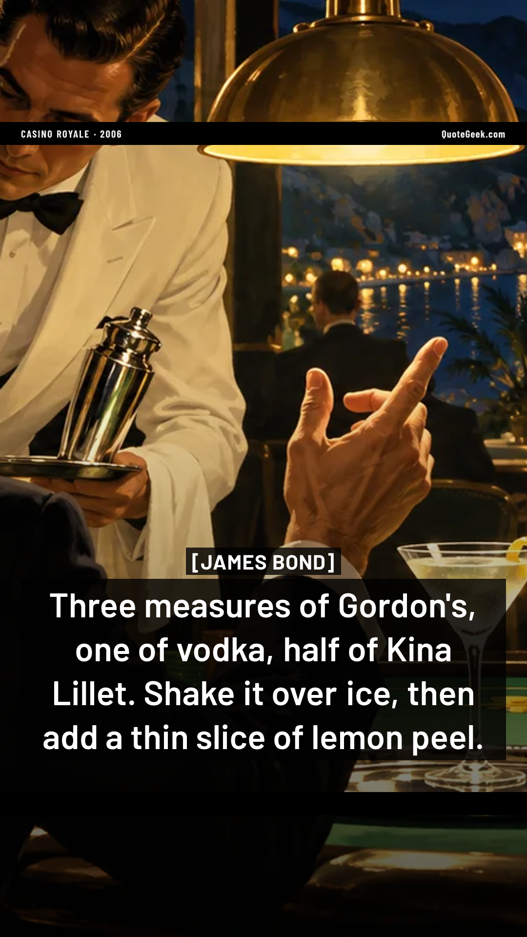 “Three measures of Gordon's, one of vodka, half of Kina Lillet. Shake it over ice, then add a thin slice of lemon peel.” — James Bond · Casino Royale. Illustrated QuoteGeek card.