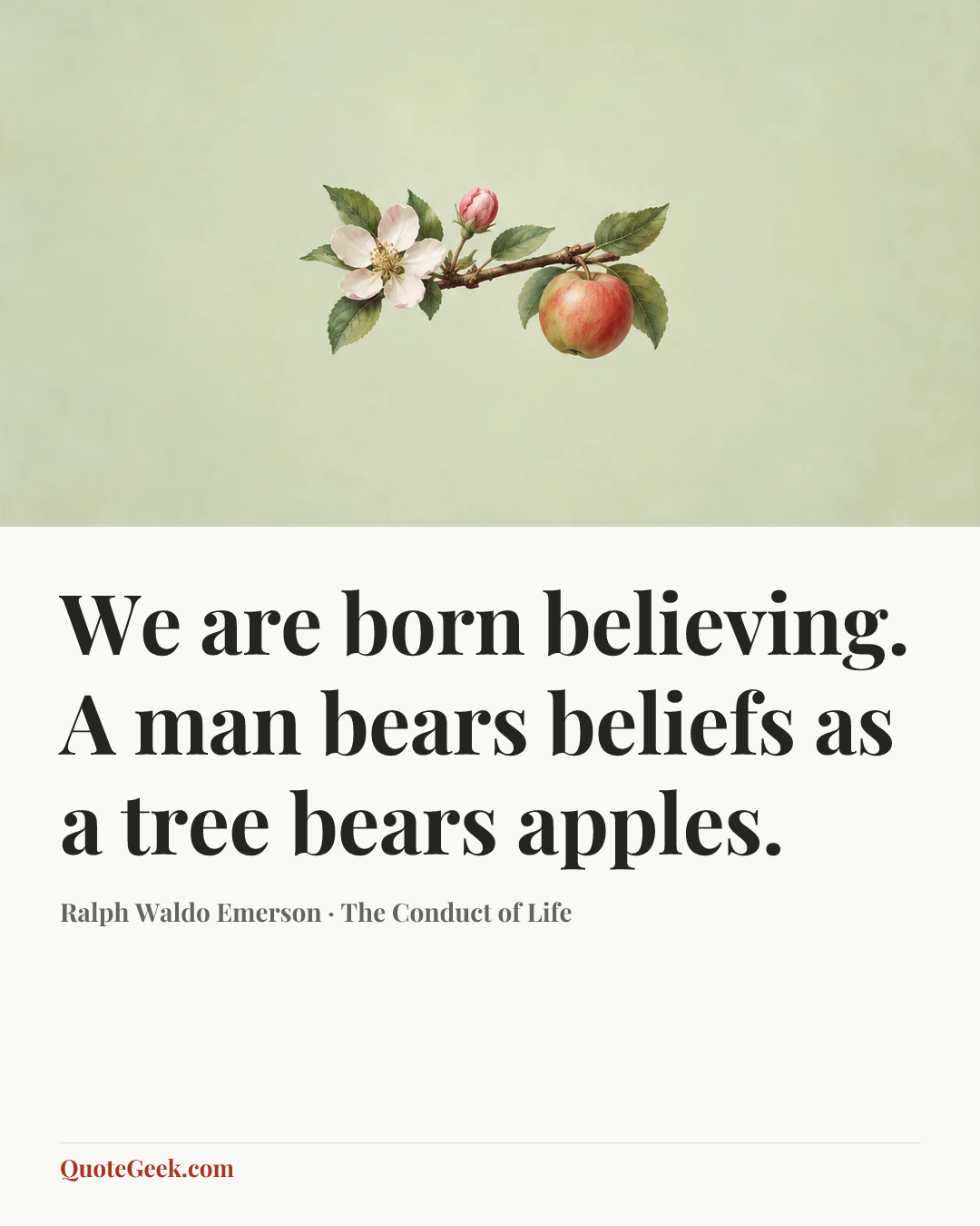 “We are born believing. A man bears beliefs as a tree bears apples.” — Ralph Waldo Emerson · The Conduct of Life. Illustrated QuoteGeek card.