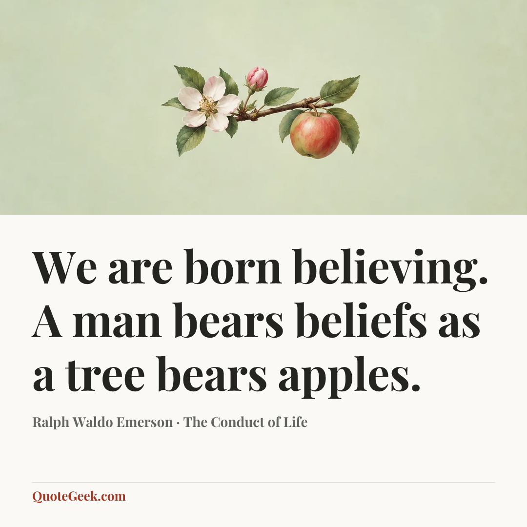 “We are born believing. A man bears beliefs as a tree bears apples.” — Ralph Waldo Emerson · The Conduct of Life. Illustrated QuoteGeek card.